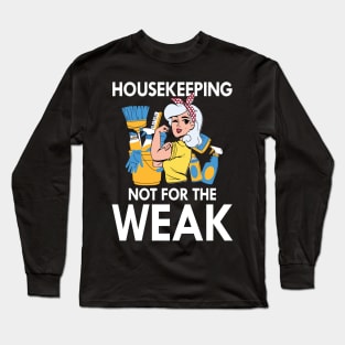 Housekeeping Not for The Weak Long Sleeve T-Shirt